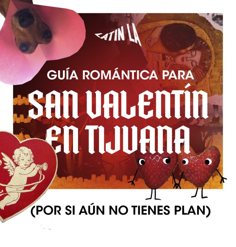 Guía romántica para San Valentín en Tijuana (por si aún no tienes plan)